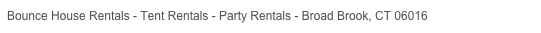 Bounce House Rentals - Tent Rentals - Party Rentals - Broad Brook, CT 06016