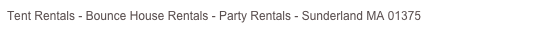 Tent Rentals - Bounce House Rentals - Party Rentals - Sunderland MA 01375