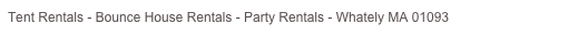Tent Rentals - Bounce House Rentals - Party Rentals - Sunderland MA 01375